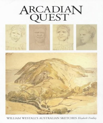 Arcadian quest : William Westall's Australian sketches