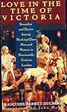 Front cover for the book Love in the Time of Victoria: Sexuality and Desire Among Working-Class Men and Women in 19th Century London by Francoise Barret-Ducrocq