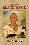 Life of Black Hawk (Native American) by Black Hawk