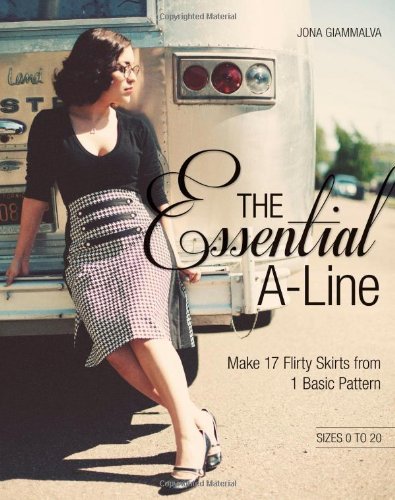 The Essential A-line: Make 17 Flirty Skirts from 1 Basic Pattern by Jona Giammalva