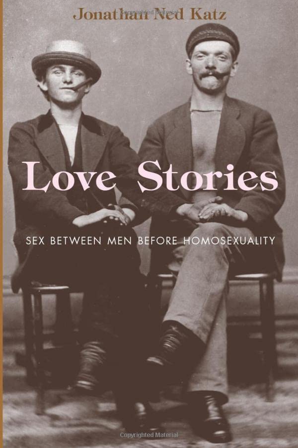 Love Stories Sex between Men before Homosexuality Katz, Jonathan Ned 9780226426167 Amazon