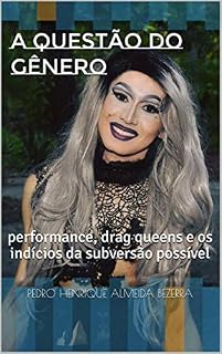 Livro A QUESTÃO DO GÊNERO: performance, drag queens e os indícios da subversão possível