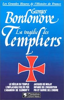Les Grandes Heures De L Histoire De France 03 La Tragedie Des Templiers Babelio