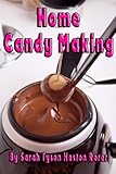 Home Candy Making by Sarah Tyson Heston  Rorer