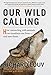 Our Wild Calling: How Connecting with Animals Can Transform Our Lives―and Save Theirs