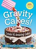 Gravity Cakes!: Create 45 Amazing Cakes Gravity Cakes!: Create 45 Amazing Cakes