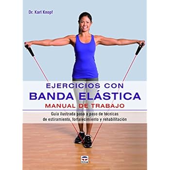 Ejercicios Con Banda Elástica. Manual De Trabajo