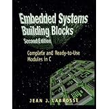 Embedded Systems Building Blocks, Second Edition: Complete and Ready-to-Use Modules in C