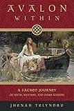 Avalon Within: A Sacred Journey of Myth, Mystery, and Inner Wisdom by