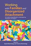 Assessing Disorganized Attachment Behaviour in Children: An Evidence-Based Model for Understanding and Supporting Families