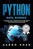 Python Data Science: The Complete Guide to Data Analytics + Machine Learning + Big Data Science + Pandas Python. The Easy Way to Programming (Exercises Included) by Aaron Khan