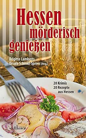 Hessen Morderisch Geniessen 20 Krimis Und Rezepte Aus German Edition Kindle By Schmid Speer Ursula Lambertz Brigitte Riedermann Kai Obermeier Manuela Lange Kerstin Flade Tatjana Koch Hannelore Kuhn Greta 