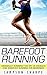 Barefoot Running: Minimalist Running! The Art of Shoeless and Barefoot Running for Beginners (Barefoot Running - Minimalist - Jogging - Track and Field - Running)
