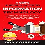 A CEO's Survival Guide to Information Technology