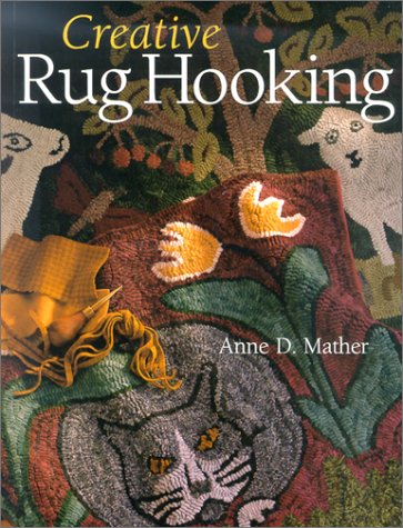 Creative Rug Hooking by Anne Mather