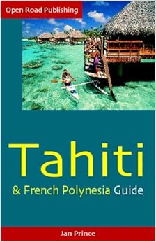 Tahiti & French Polynesia Guide, 4th Ed. (Open Road Travel Guides)