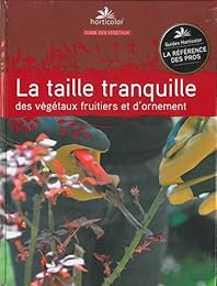 La  taille tranquille des végétaux fruitiers et d'ornement