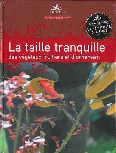 La  taille tranquille des végétaux fruitiers et d'ornement