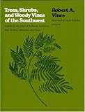 Trees, Shrubs, and Woody Vines of the Southwest : A Guide for the States of Arkansas, Louisiana, New Mexico, Oklahoma, and Texas, Vines, Robert A., 193284600X