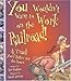 You Wouldn't Want to Work on the Railroad!: A Track You'd Rather Not Go Down (You Wouldn't Want To)