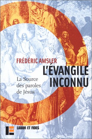 L'Evangile inconnu : La Source des paroles de Jésus by Frédéric Amsler