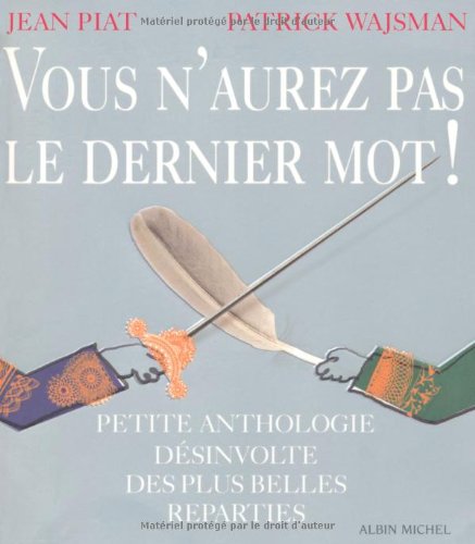 Vous n'aurez pas le dernier mot !: petite anthologie désinvolte des plus belles réparties