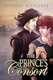 The Prince's Consort (1) (Chronicles of Tournai) by Antonia Aquilante