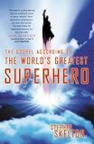 The Gospel According to the World's Greatest Superhero by 