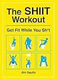 The SHIIT Workout: Get Fit While You Sh*t