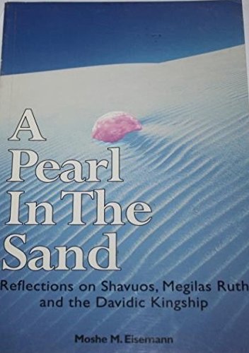 A Pearl in the Sand Reflections on Shavuos, Megilas Rus and the Davidic Kingship