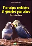 Perruches ondulées et grandes perruches. Races, soins, élevage by