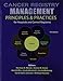 Cancer Registry Management: Principles and Practices for Hospitals and Central Registries