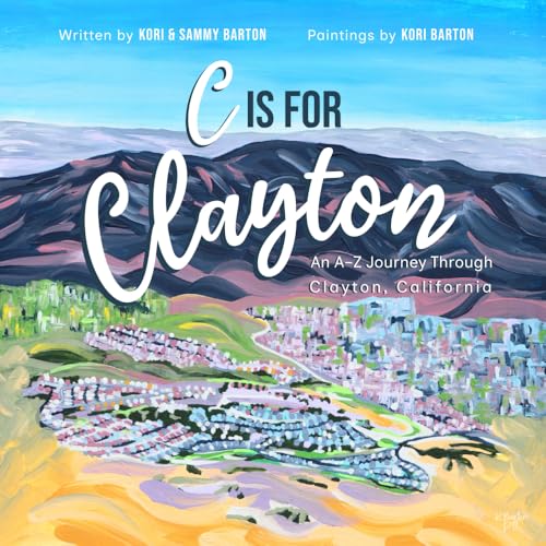 C is for Clayton: An A-Z Journey Through Clayton, California (Hometown Highligh…