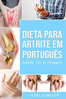 Livro Dieta para Artrite Em português/ Arthritis Diet In Portuguese: Dieta Anti-inflamatória para Alívio da dor da Artrite