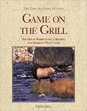 Game on the Grill: The Art of Barbecuing, Grilling, and Smoking Wild Game (The Fish and Game Kitchen