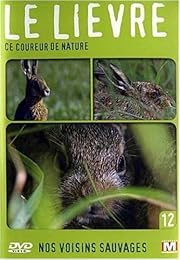 Nos Voisins Sauvages Vol. 12 - Le Lièvre : Ce Coureur De Nature