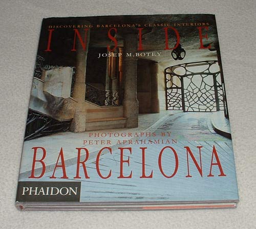 Inside Barcelona: Discovering Barcelona's Classic Interiors by Josep M. Botey