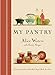 My Pantry: Homemade Ingredients That Make Simple Meals Your Own - Book by Alice Waters