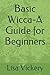 Basic Wicca-A Guide for Beginners by Lisa Vickery