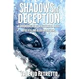 Shadows of Deception: A groundbreaking investigation about Ufos, Ets and Alien Abductions