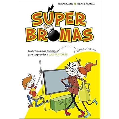 Las bromas más divertidas (y 100% inofensivas) para sorprender a ¡los mayores! (Súper Bromas) Las bromas más divertidas (y 100% inofensivas) para sorprender a ¡los mayores! (Súper Bromas)