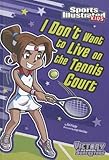 I Don't Want to Live on the Tennis Court (Sports Illustrated Kids Victory School Superstars)