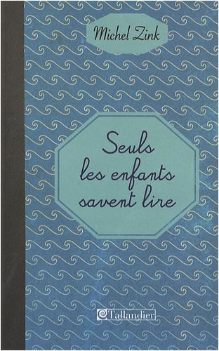 Seuls les enfants savent lire (French Edition) by Michel Zink