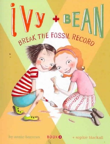 Ivy and Bean Break the Fossil Record (Book 3) (Ivy & Bean)