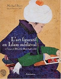 L' art figuratif en Islam médiéval et l'énigme de Behzâd de Hérât (1465-1535)