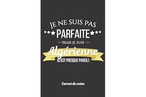 Je Ne Suis Pas Parfaite Mais Je Suis Algérienne (c'est presque pareil): Cadeau Idéal pour Algériens, Algériennes et proches d