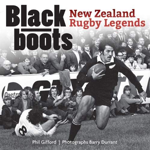 Black Boots New Zealand S Rugby Legends Phil Gifford 9781869539948 Amazon Com Books