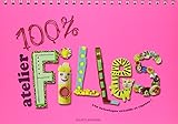100% Atelier filles : 100 Bricolages créatifs et rigolos ! by Bayard Jeunesse, Collectif