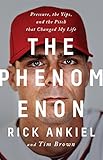 The Phenomenon: Pressure, the Yips, and the Pitch that Changed My Life