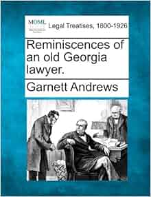 Reminiscences Of An Old Georgia Lawyer Garnett Andrews 9781240006403 Amazon Com Books